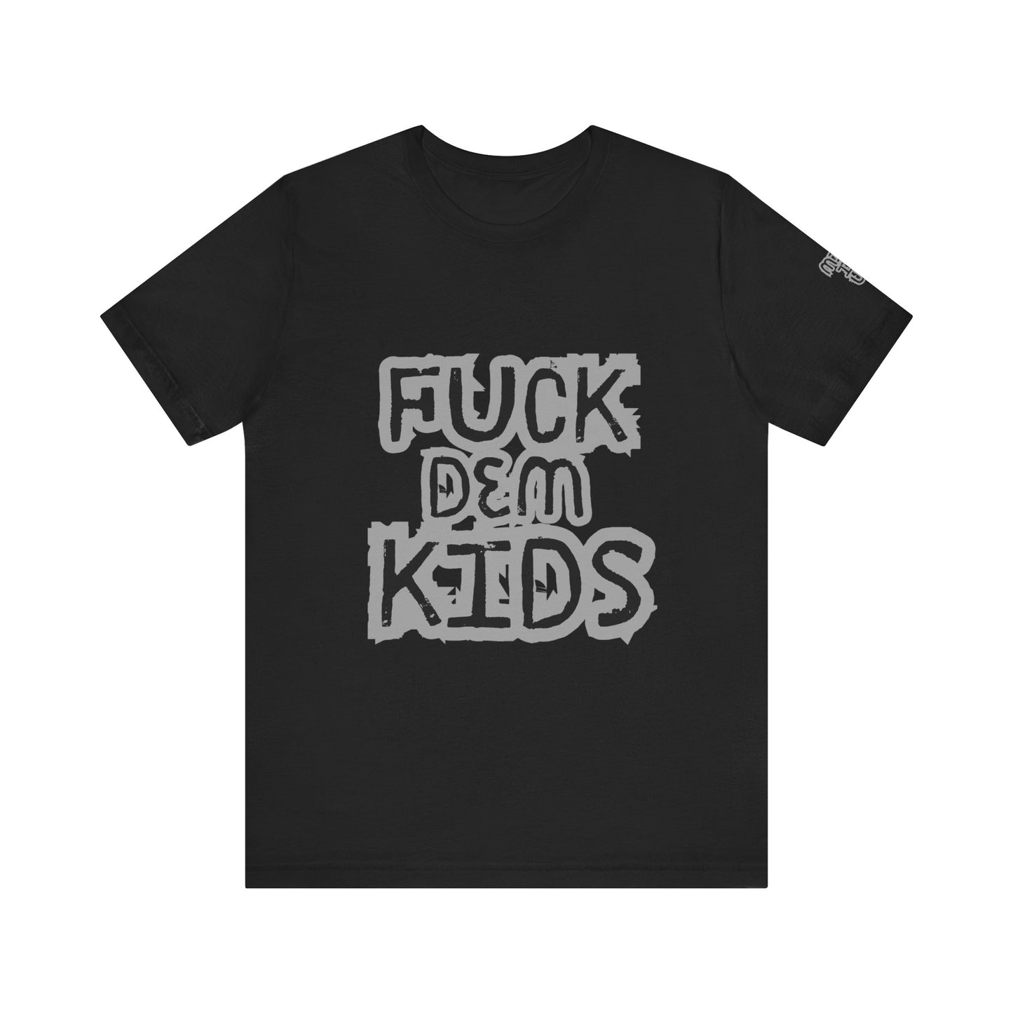 Unisex Jersey Tee - 'F*ck Dem Kids' 'Here for the Pits'