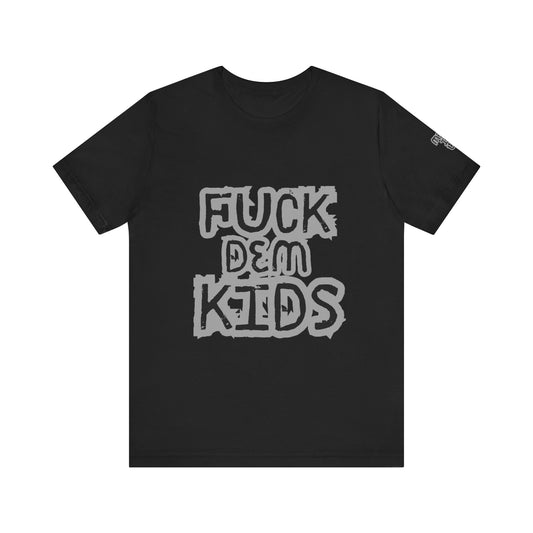 Unisex Jersey Tee - 'F*ck Dem Kids' 'Here for the Pits'